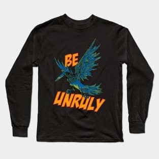 Be Unruly Long Sleeve T-Shirt
